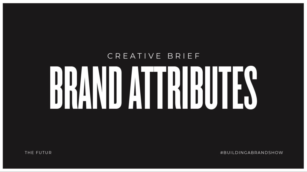 Brief créatif : les attributs de la marque — Ben Burns
