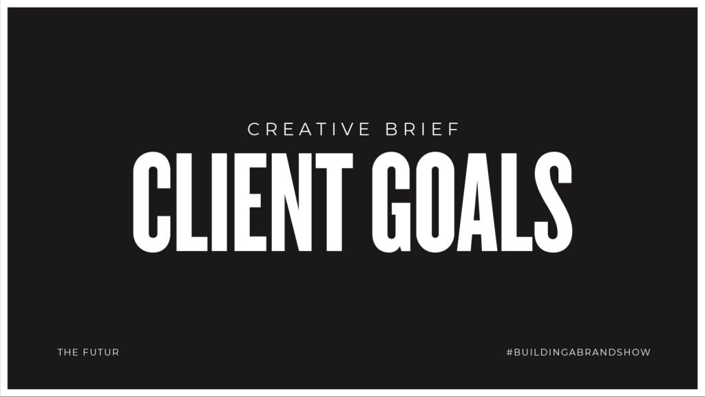 Brief créatif : les objectifs du client — Ben Burns